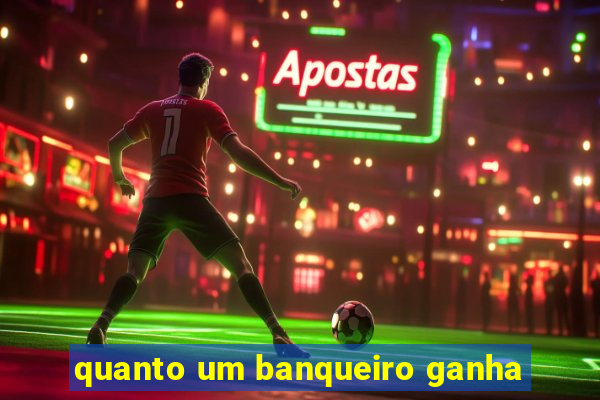 quanto um banqueiro ganha